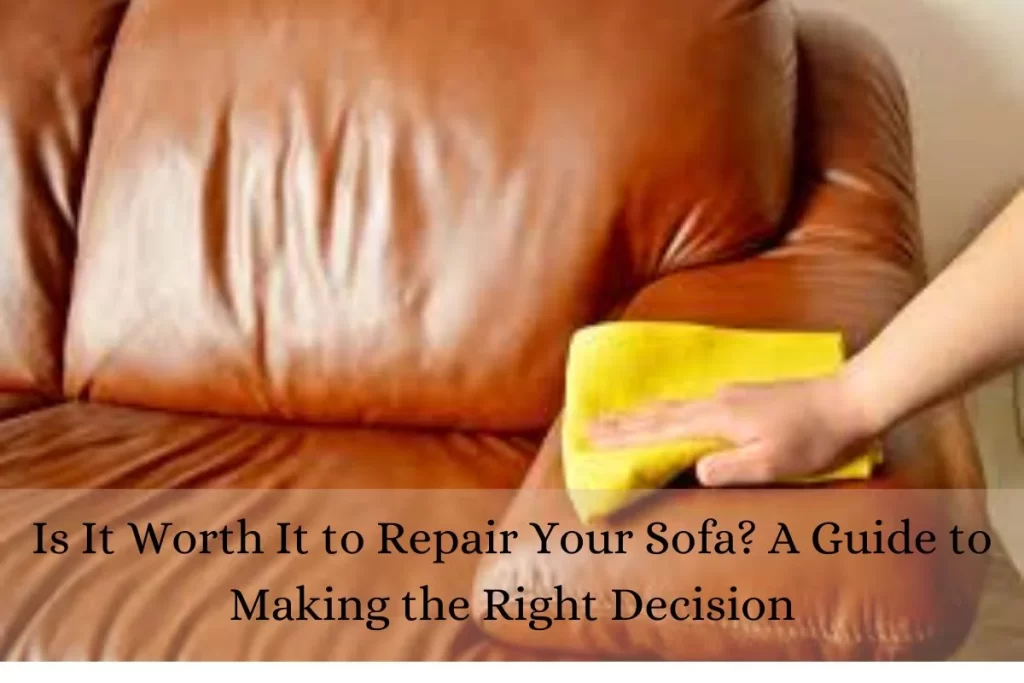 Is It Worth It to Repair Your Sofa? A Guide to Making the Right Decision